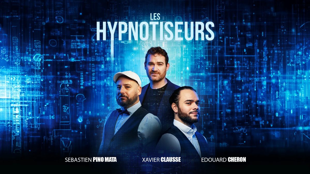 Les Hypnotiseurs : Sébastien Pino Mata, Xavier Clausse et Édouard Chéron